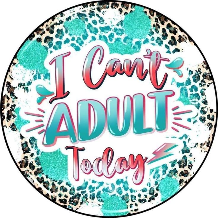 I cant adult today
